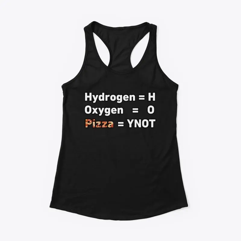 Hydrogen= H, Oxygen=O, Pizza= YNOT 